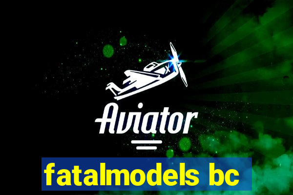 fatalmodels bc